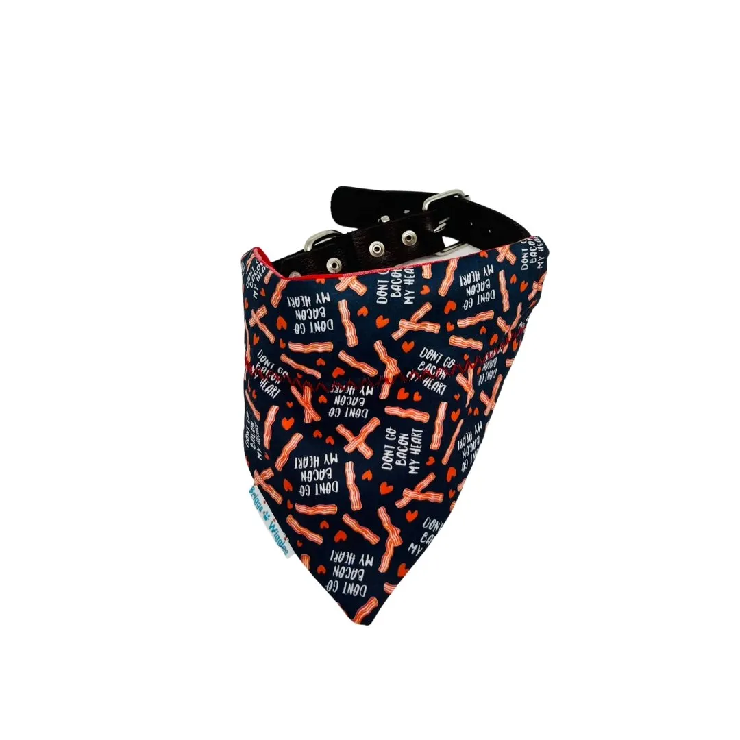 Don't Go Bacon My Heart Dog Bandana - Reversible and Handmade