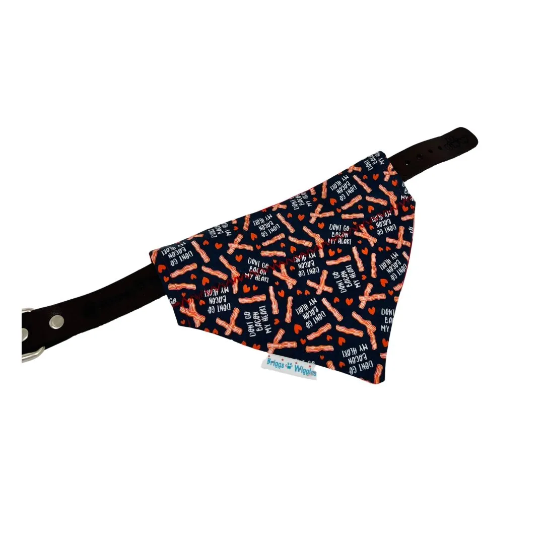 Don't Go Bacon My Heart Dog Bandana - Reversible and Handmade