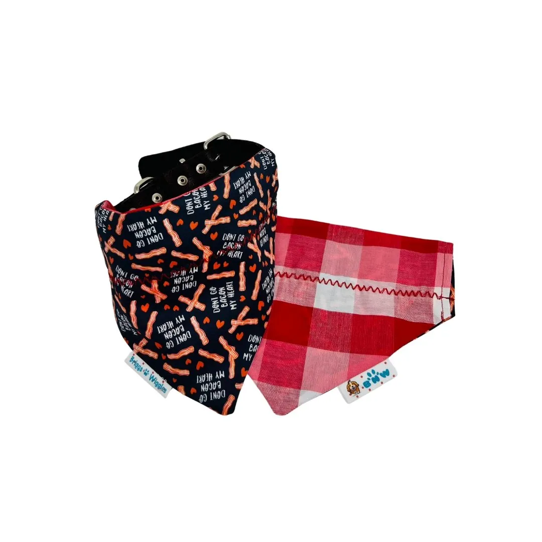Don't Go Bacon My Heart Dog Bandana - Reversible and Handmade